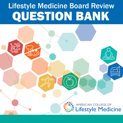 Lifestyle Medicine Board Review Question Bank
